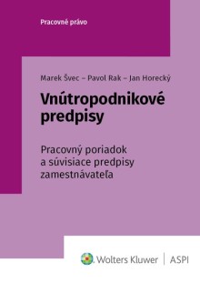 Vnútropodnikové predpisy. Pracovný poriadok a súvisiace predpisy zamestnávateľa