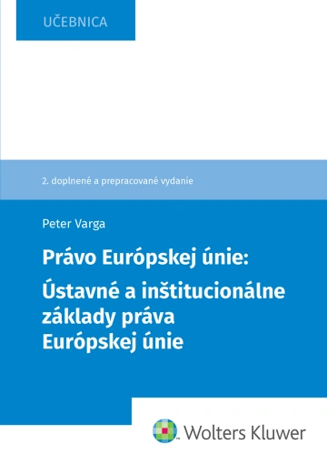 Právo Európskej únie: Ústavné a inštitucionálne základy práva Európskej únie, 2. doplnené a prepracované vydanie